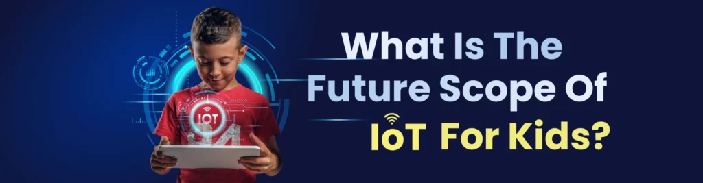 Future Scope Of IoT For Kids