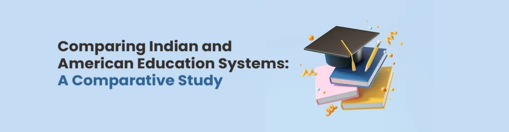 Comparing Indian and American Education Systems