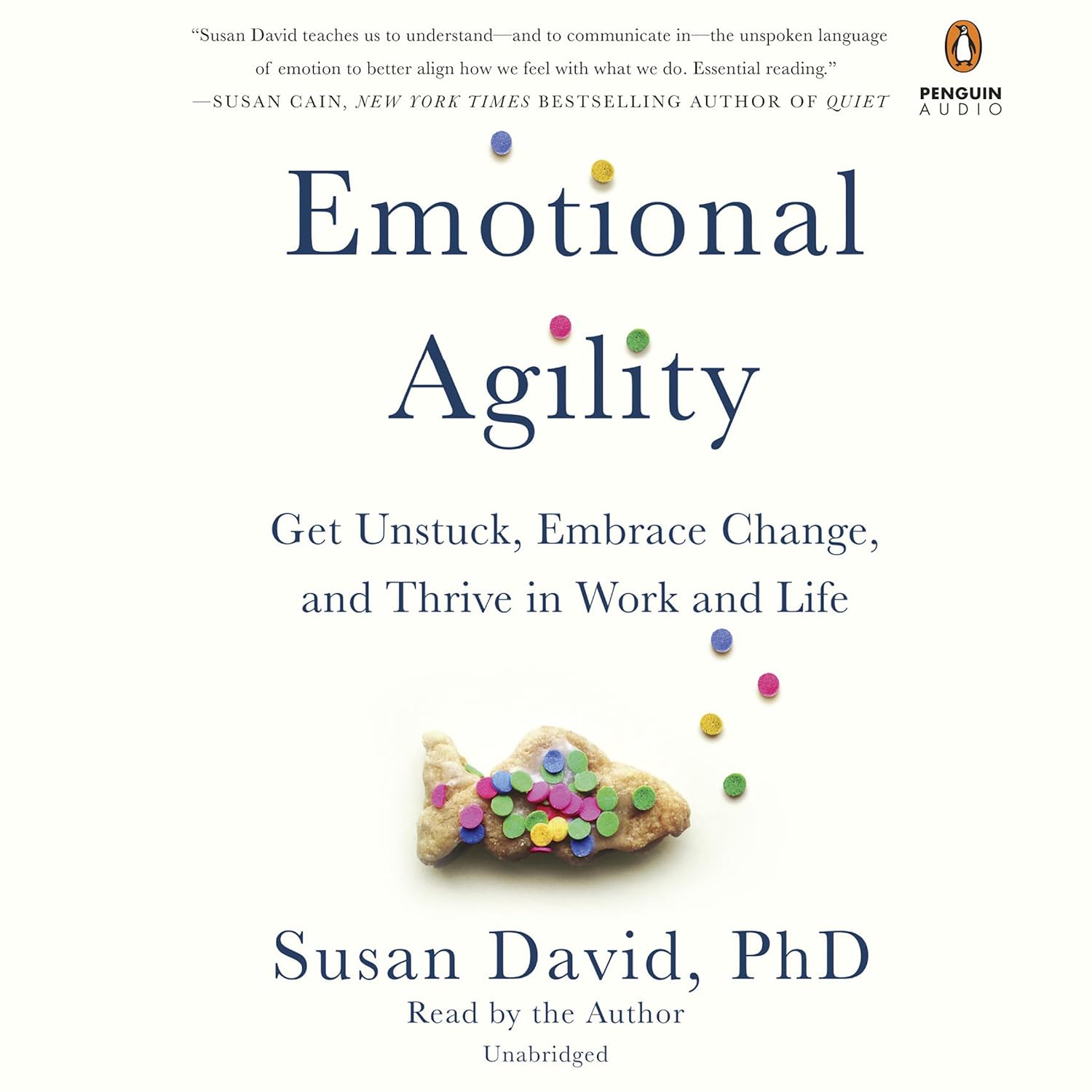 "Emotional Agility: Get Unstuck, Embrace Change, and Thrive in Work and Life"