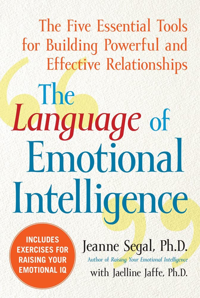 "The Language of Emotional Intelligence: The Five Essential Tools for Building Powerful and Effective Relationships"