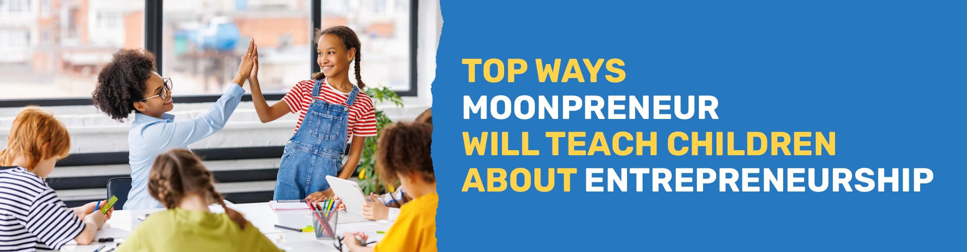 Top Ways Moonpreneur Will Teach Kids About Entrepreneurship