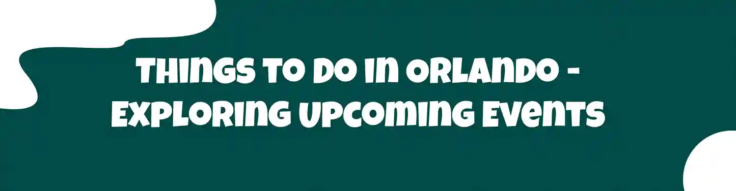 Things to Do in Orlando - Exploring Upcoming Events