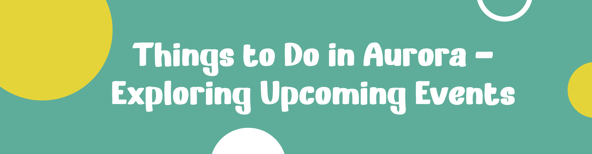 Top Things to Do in Aurora- Exploring Upcoming Events