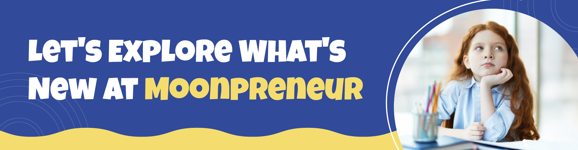 Let's Explore What's New at Moonpreneur