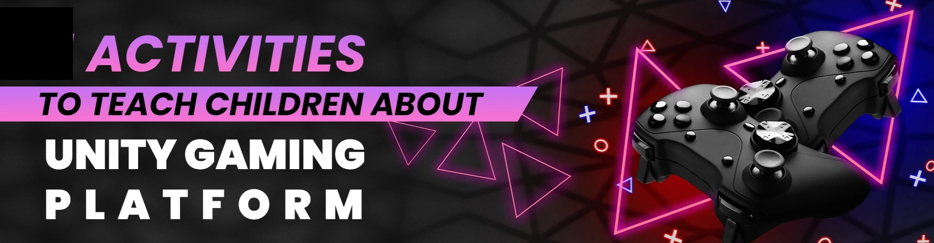 Activities For Children About Unity Gaming Platform