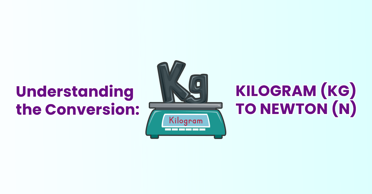 Converting Kilogram to Newton: A Step-by-Step Guide