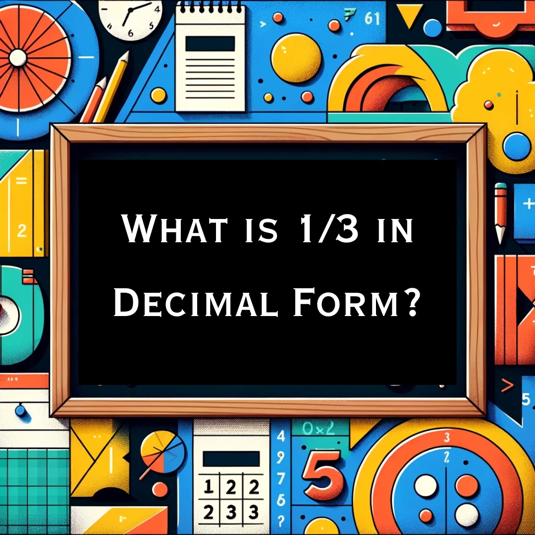 What is 1/3 in Decimal Form?