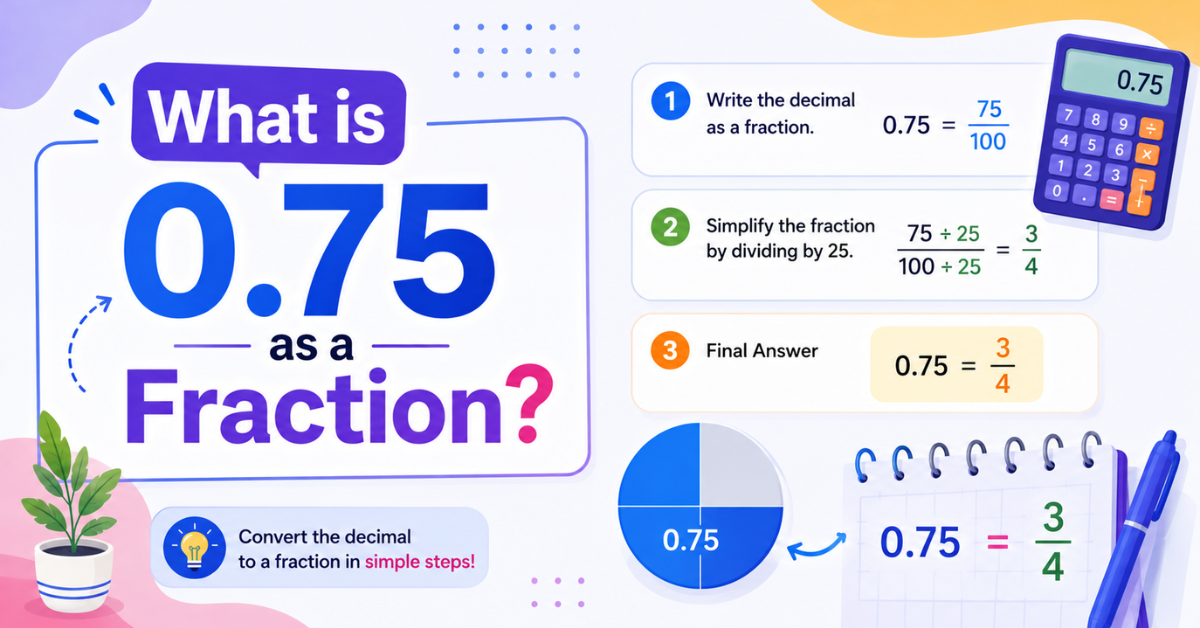 What is 0.75 as a Fraction? Convert 0.75 to a Fraction