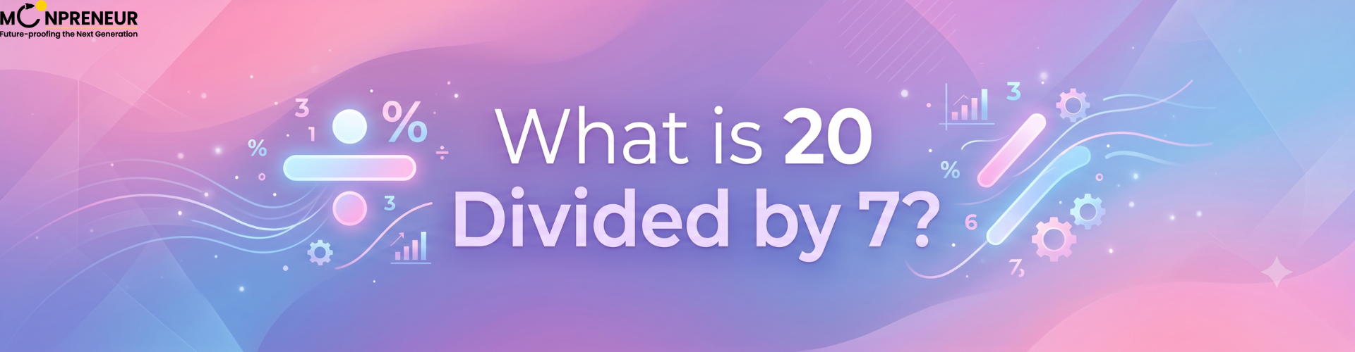 What is 20 Divided by 7?