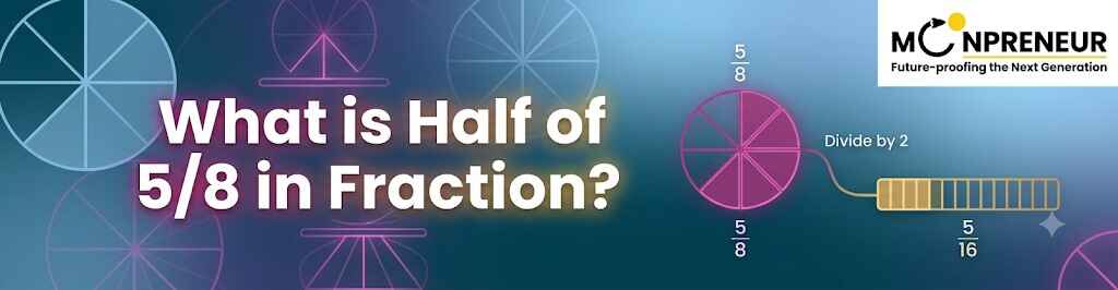What is Half of 5/8 in Fraction?