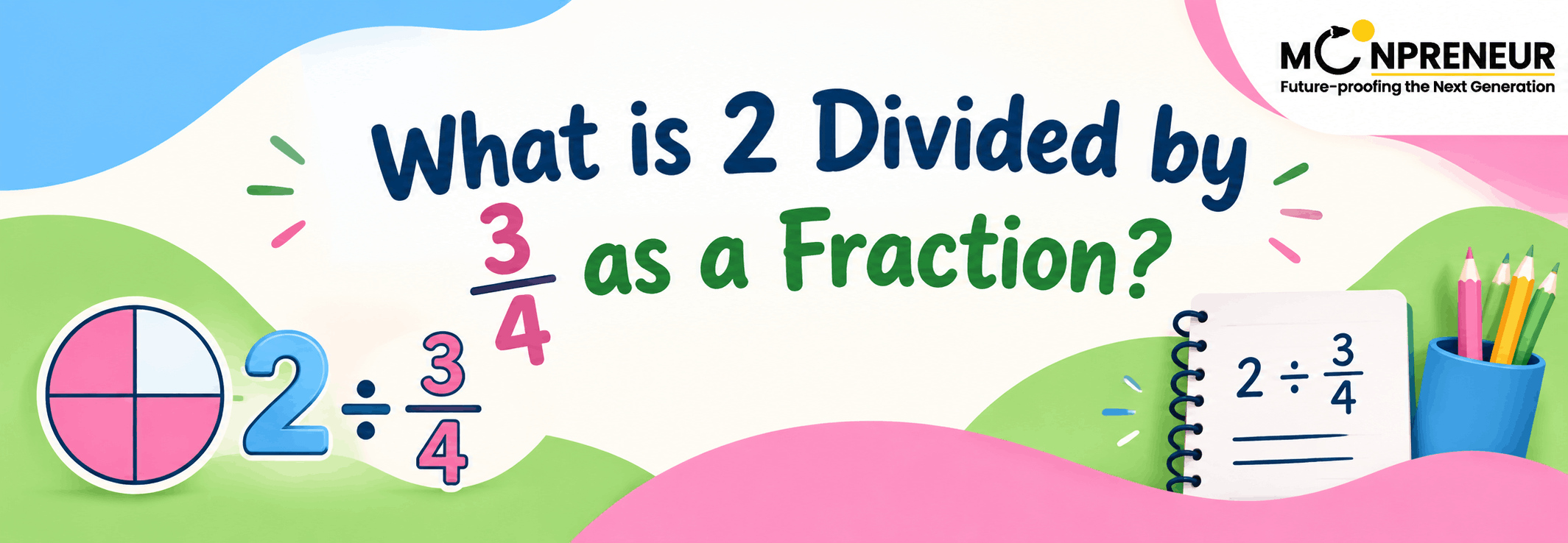What Is 2 Divided By 3/4 As a Fraction